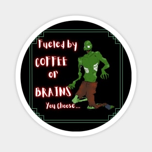 Zombie Print - Fueled By Coffee Or Brains. You Choose... Magnet